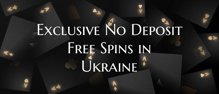 Exclusive No Deposit Free Spins in Ukraine