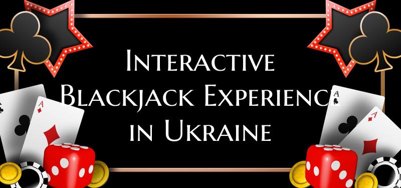 Interactive Blackjack Experience in Ukraine