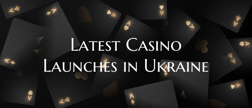 Latest Casino Launches in Ukraine