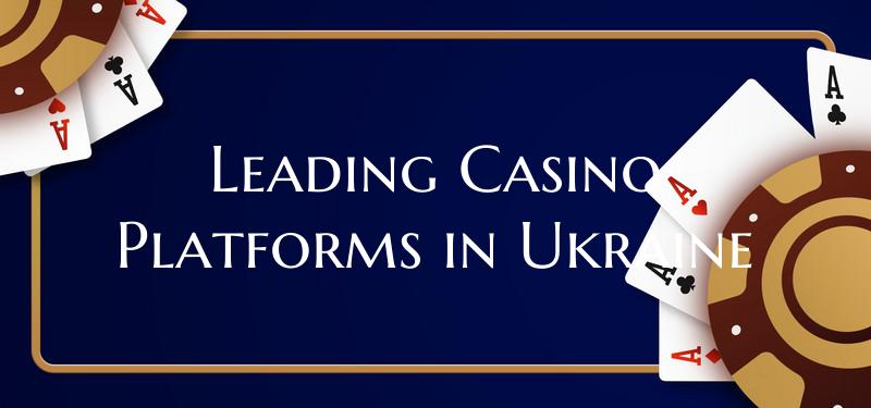 Leading Casino Platforms in Ukraine