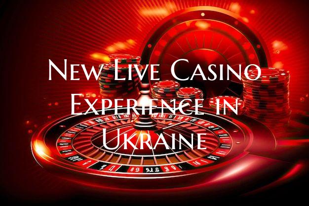 New Live Casino Experience in Ukraine