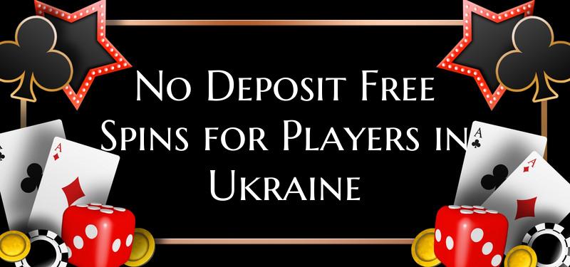 No Deposit Free Spins for Players in Ukraine