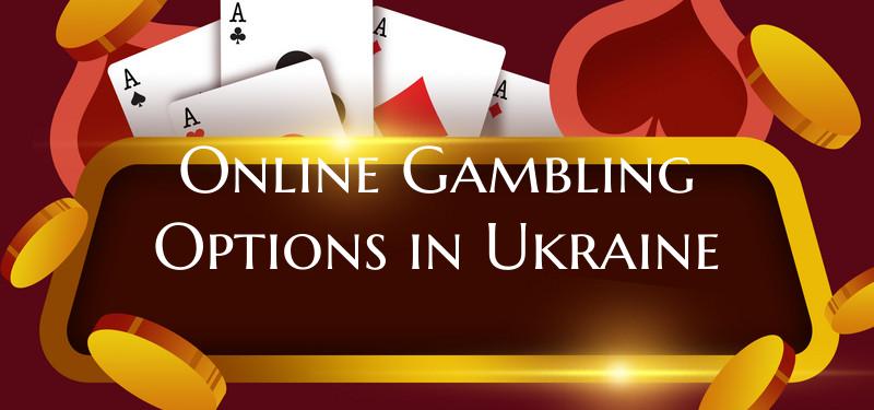 Online Gambling Options in Ukraine