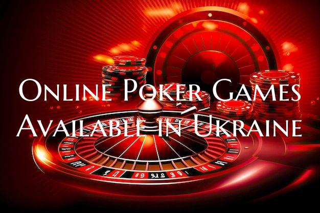Online Poker Games Available in Ukraine