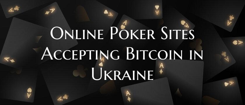 Online Poker Sites Accepting Bitcoin in Ukraine