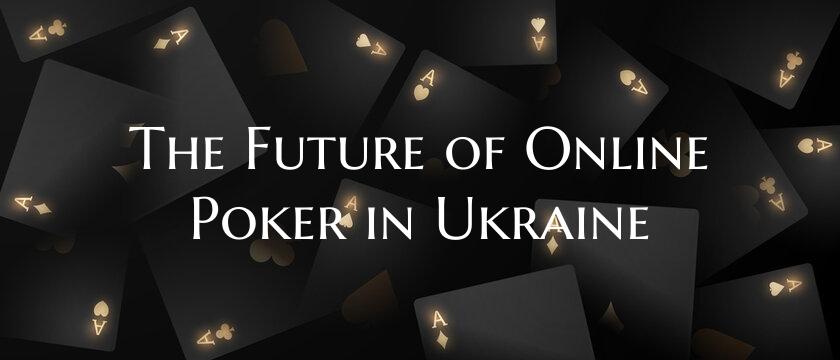 The Future of Online Poker in Ukraine