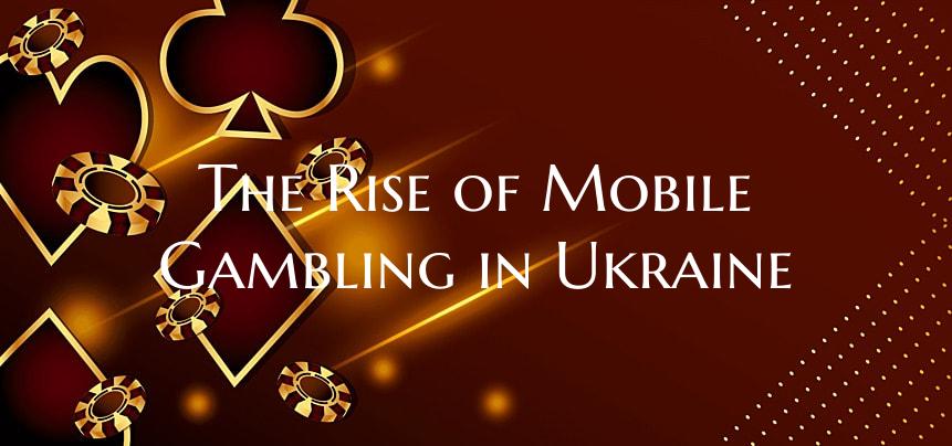 The Rise of Mobile Gambling in Ukraine