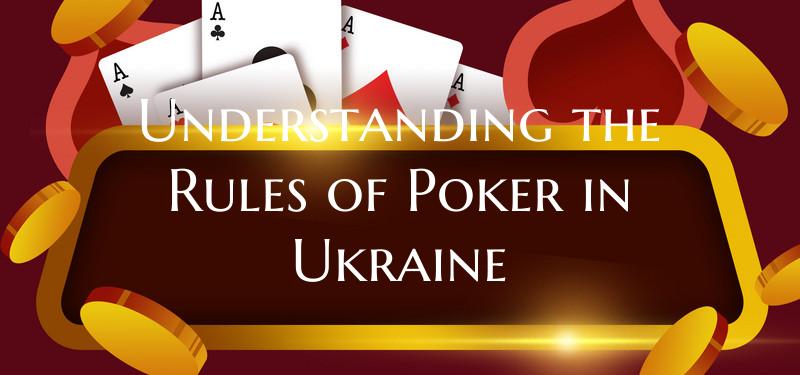 Understanding the Rules of Poker in Ukraine